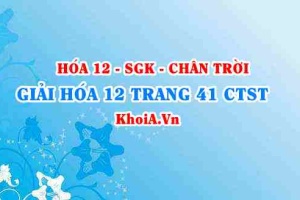 Giải Hóa 12 trang 41 Chân trời Sáng tạo